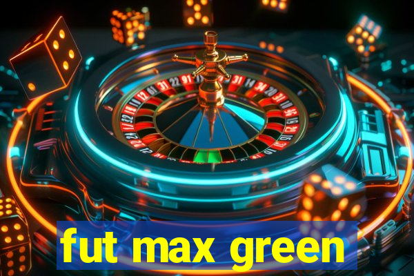 fut max green